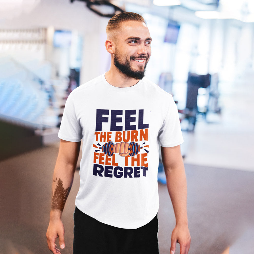 Feel the Burn Feel the Regret T-Shirt for Men