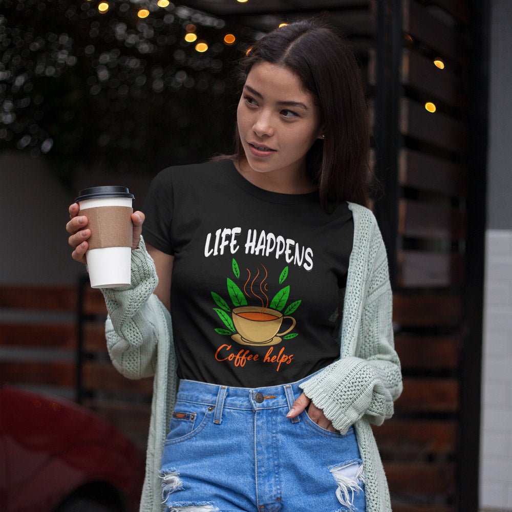 Life Happens Coffee Helps Women Coffee T-shirt