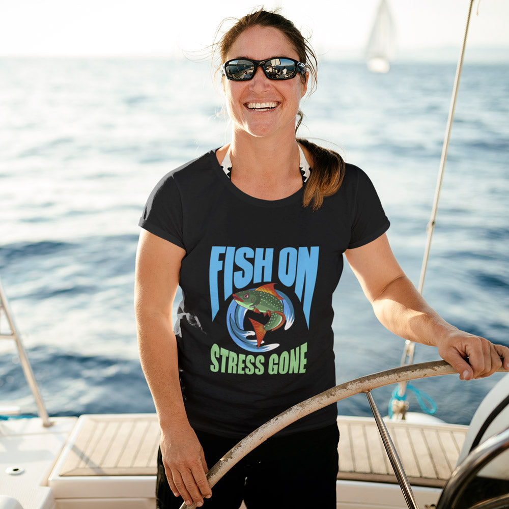 Fish On Stress Gone Fishing T shirt For Women