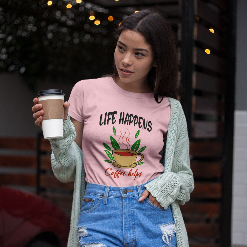 Life Happens Coffee Helps Women Coffee T-shirt