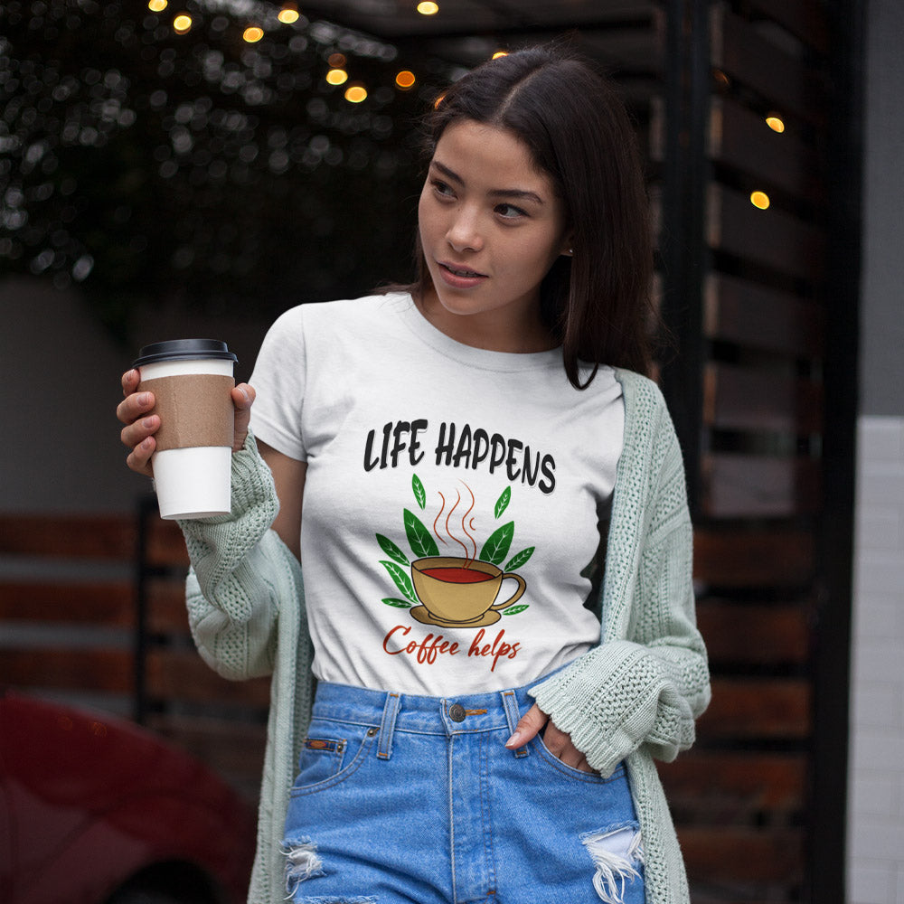 Life Happens Coffee Helps Women Coffee T-shirt