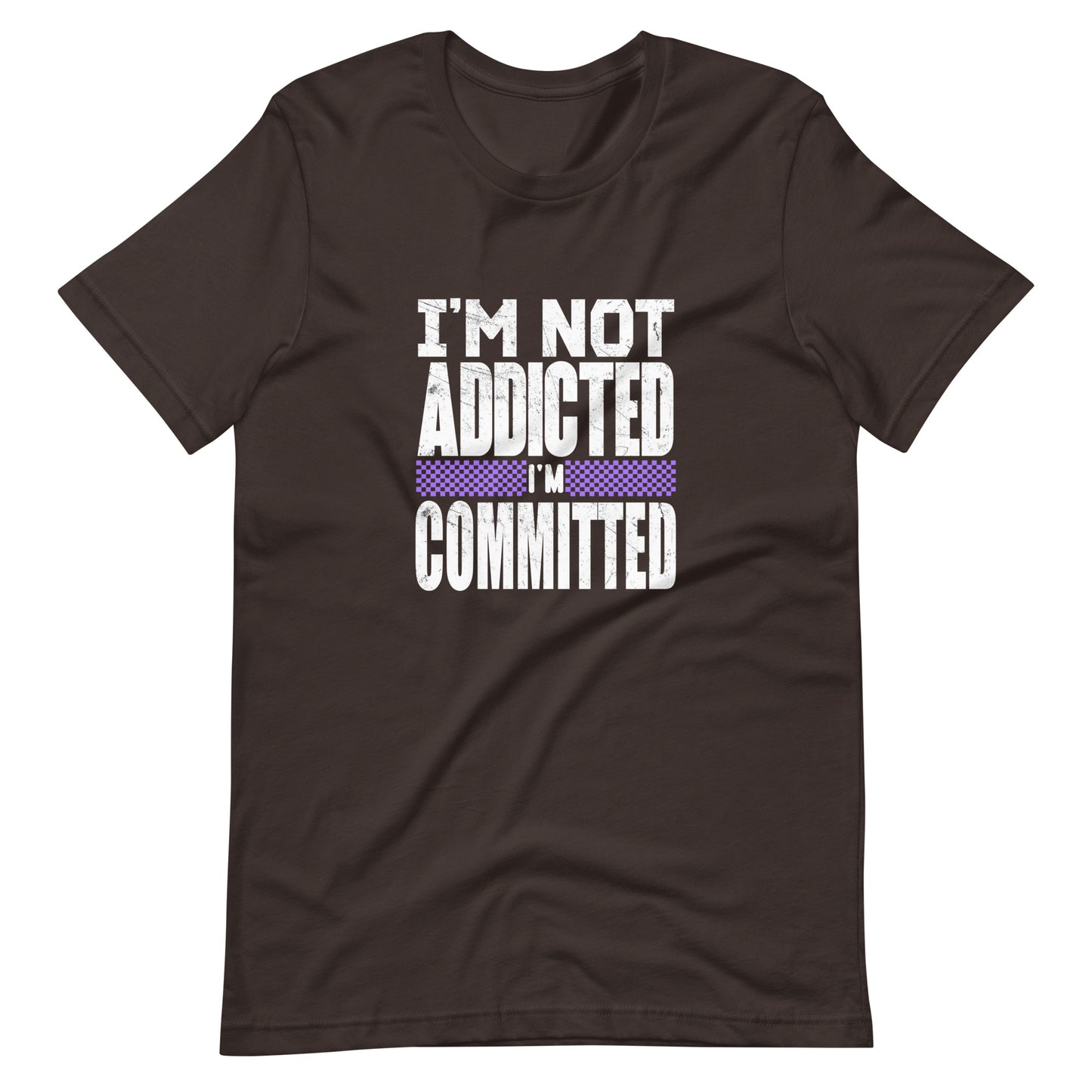 Not Addicted, Just Committed t Shirt