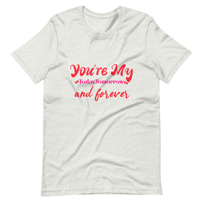 i love you today tomorrow and forever message t shirt